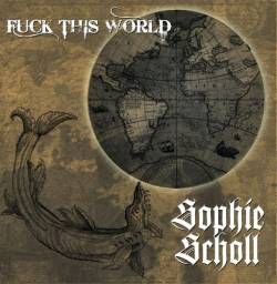 Sophie Scholl : Fuck This World